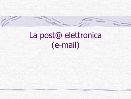 Cos’è la posta elettronica
