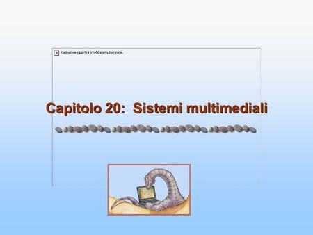 Capitolo 20: Sistemi multimediali