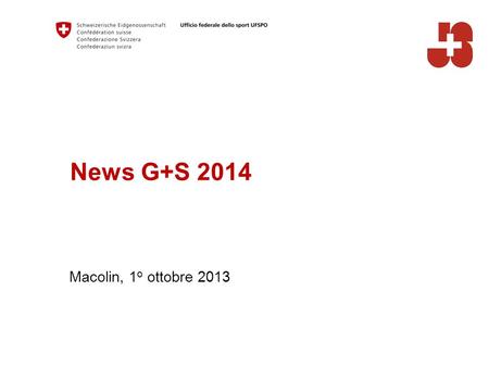 News G+S 2014 Macolin, 1 o ottobre 2013. 2 Bundesamt für Sport BASPO Jugend+Sport Contenuti Formazione dei quadri G+S Allenatore delle giovani leve Moduli.