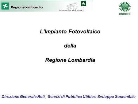 Direzione Generale Reti, Servizi di Pubblica Utilità e Sviluppo Sostenibile LImpianto Fotovoltaicodella Regione Lombardia.