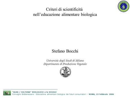 AGRI / CULTURA BIOLOGICO e le SCUOLE Convegno BioBenessere - Educazione alimentare biologica dei futuri consumatori - ROMA, 23 febbraio 2006 Criteri di.