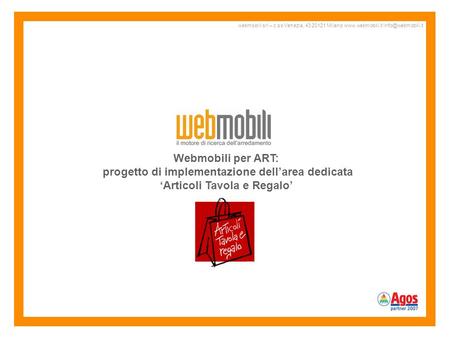 Webmobili per ART: progetto di implementazione dellarea dedicata Articoli Tavola e Regalo webmobili srl – c.so Venezia, 43 20121 Milano www.webmobili.it.