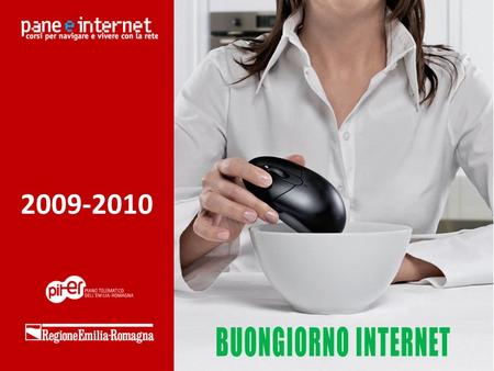 2009-2010. I risultati di Pane e Internet I Risultati Fonte: Banca Dati Iscritti Pane e Internet - Regione Emilia-Romagna.