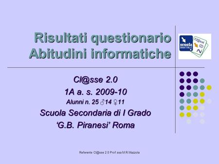 Referente 2.0 Prof.ssa M.R.Mazzola Risultati questionario Abitudini informatiche 2.0 1A a. s. 2009-10 Alunni n. 25 14 11 Scuola Secondaria.