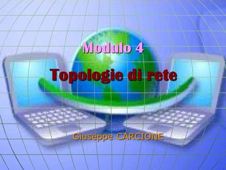 Modulo 4 Topologie di rete Giuseppe CARCIONE. La più comune apparecchiatura usata in un LAN senza fili è il workgroup bridge.