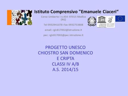 Istituto Comprensivo Emanuele Ciaceri“ Corso Umberto I n.454 -97015 Modica (RG) Tel 0932941078 -Fax 0932753808   pec: