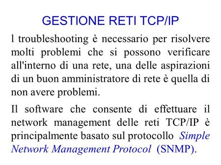 GESTIONE RETI TCP/IP l troubleshooting è necessario per risolvere molti problemi che si possono verificare all'interno di una rete, una delle aspirazioni.
