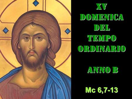 XVDOMENICADEL TEMPO ORDINARIO ANNO B ANNO B Mc 6,7-13.