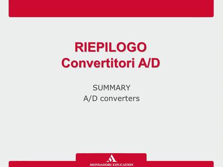 SUMMARY A/D converters RIEPILOGO Convertitori A/D RIEPILOGO Convertitori A/D.