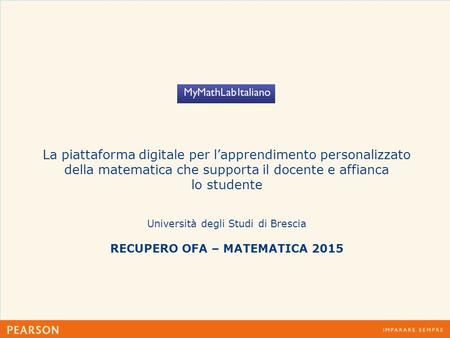 La piattaforma digitale per l’apprendimento personalizzato della matematica che supporta il docente e affianca lo studente Università degli Studi di Brescia.