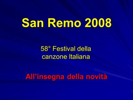 San Remo 2008 58° Festival della canzone Italiana All’insegna della novità.