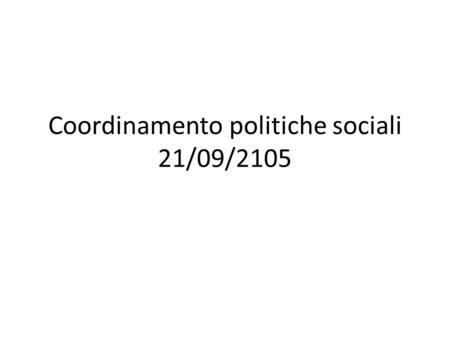 Coordinamento politiche sociali 21/09/2105