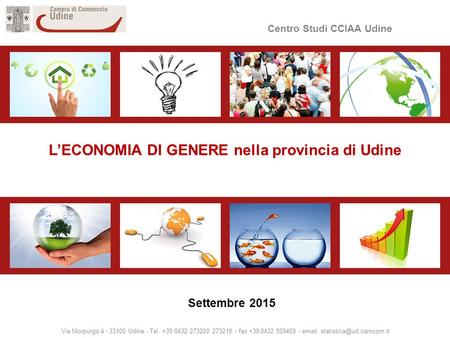 Centro Studi CCIAA Udine Via Morpurgo 4 - 33100 Udine - Tel. +39 0432 273200 273219 - fax +39 0432 509469 -   L’ECONOMIA DI.