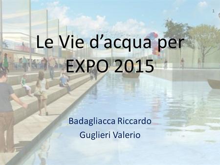Le Vie d’acqua per EXPO 2015 Badagliacca Riccardo Guglieri Valerio 1.