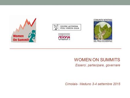 - WOMEN ON SUMMITS Esserci, partecipare, governare Cimolais- Meduno 3-4 settembre 2015.