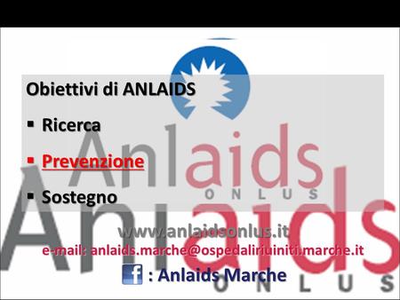 Obiettivi di ANLAIDS  Ricerca  Prevenzione  Sostegno   : Anlaids Marche.