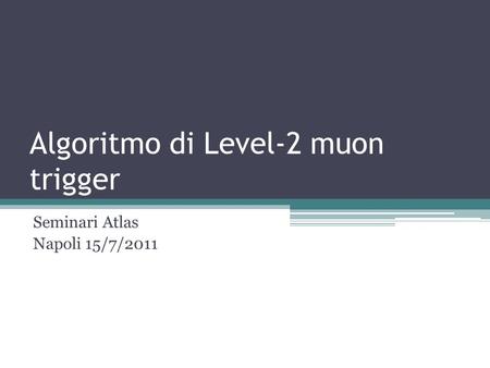 Algoritmo di Level-2 muon trigger Seminari Atlas Napoli 15/7/2011.