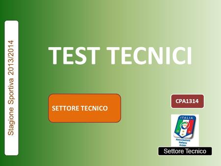TEST TECNICI Stagione Sportiva 2013/2014 SETTORE TECNICO CPA1314