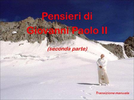 Pensieri di Giovanni Paolo II (seconda parte) Transizione manuale.