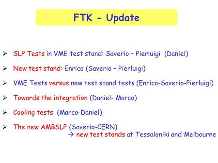  SLP Tests in VME test stand: Saverio – Pierluigi (Daniel)  New test stand: Enrico (Saverio – Pierluigi)  VME Tests versus new test stand tests (Enrico-Saverio-Pierluigi)