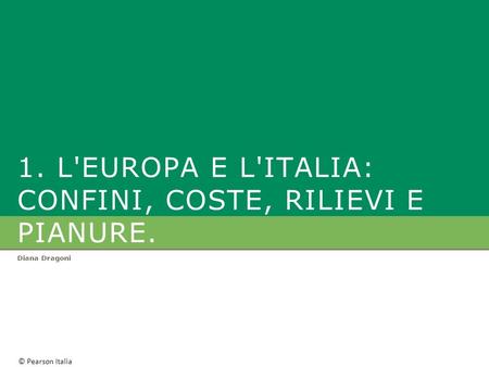 1. L'EUROPA e L'ITALIA: confini, coste, rilievi e PIANURE.
