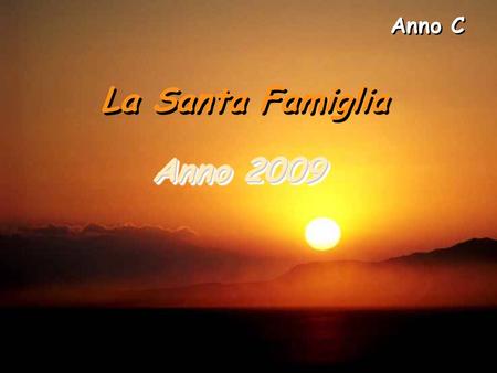 Anno C La Santa Famiglia Anno 2009.