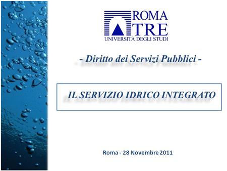 Roma - 28 Novembre 2011 - Diritto dei Servizi Pubblici - IL SERVIZIO IDRICO INTEGRATO.