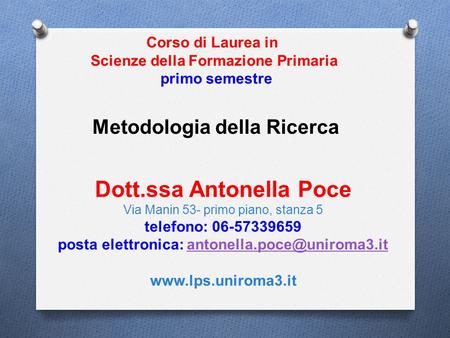 Dott.ssa Antonella Poce Via Manin 53- primo piano, stanza 5 telefono: 06-57339659 posta elettronica: