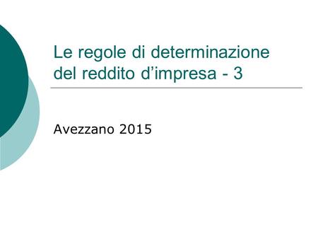 Le regole di determinazione del reddito d’impresa - 3 Avezzano 2015.