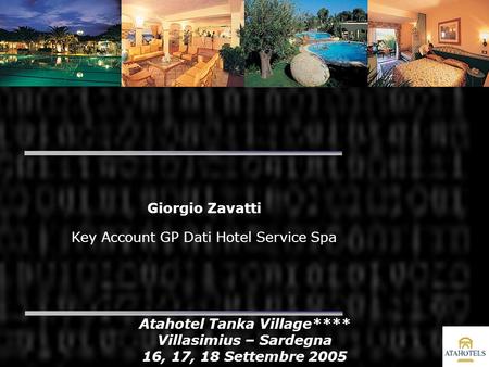 Giorgio Zavatti Key Account GP Dati Hotel Service Spa Atahotel Tanka Village**** Villasimius – Sardegna 16, 17, 18 Settembre 2005.