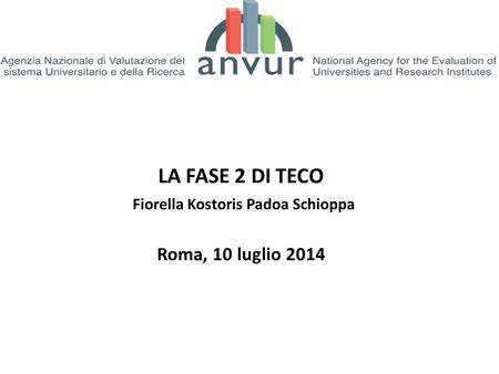 LA FASE 2 DI TECO Fiorella Kostoris Padoa Schioppa Roma, 10 luglio 2014.