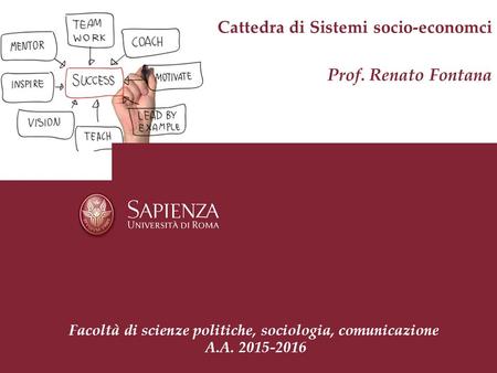 Cattedra di Sistemi socio-economci Prof. Renato Fontana Facoltà di scienze politiche, sociologia, comunicazione A.A. 2015-2016.
