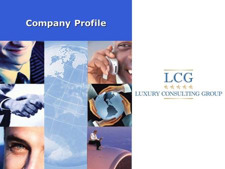 Company Profile. Chi siamo Luxury Consulting Group nasce nel 2005 per iniziativa di un gruppo di manager che hanno sviluppato una solida e diversificata.