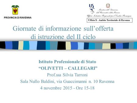 Giornate di informazione sull’offerta di istruzione del II ciclo PROVINCIA DI RAVENNA Ufficio X - Ambito Territoriale di Ravenna Istituto Professionale.