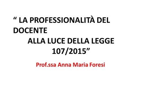 ALLA LUCE DELLA LEGGE 107/2015” Prof.ssa Anna Maria Foresi