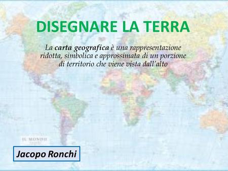 DISEGNARE LA TERRA Jacopo Ronchi