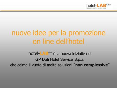 Nuove idee per la promozione on line dell’hotel hotel-LAB.com è la nuova iniziativa di GP Dati Hotel Service S.p.a. che colma il vuoto di molte soluzioni.