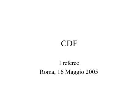 CDF I referee Roma, 16 Maggio 2005. Tevatron OK Fisica Stanno pubblicando –Bene Nostre principali preoccupazioni su B s -mixing –Sulla base dei loro.
