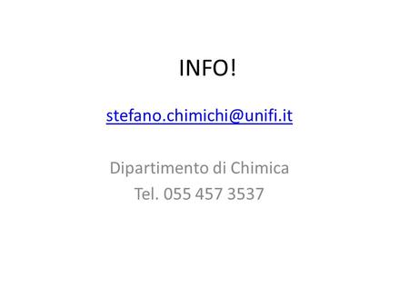 INFO! Dipartimento di Chimica Tel. 055 457 3537.