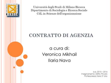 Università degli Studi di Milano Bicocca Dipartimento di Sociologia e Ricerca Sociale CdL in Scienze dell’organizzazione CONTRATTO DI AGENZIA a cura di: