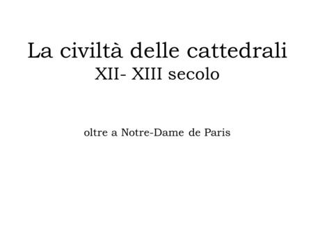 La civiltà delle cattedrali XII- XIII secolo oltre a Notre-Dame de Paris.