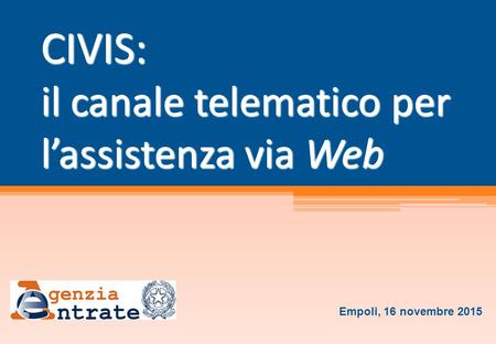 CIVIS: il canale telematico per l’assistenza via Web Empoli, 16 novembre 2015.