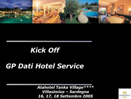 Kick Off GP Dati Hotel Service Atahotel Tanka Village**** Villasimius – Sardegna 16, 17, 18 Settembre 2005.