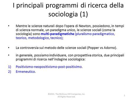 I principali programmi di ricerca della sociologia (1) Mentre le scienze naturali dopo l’opera di Newton, possiedono, in tempi di scienza normale, un paradigma.