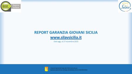 REPORT GARANZIA GIOVANI SICILIA www.silavsicilia.it Dato agg. al 27 novembre 2015.