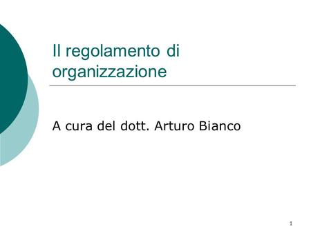 1 Il regolamento di organizzazione A cura del dott. Arturo Bianco.