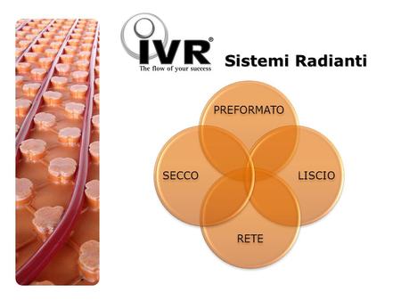 PREFORMATO LISCIO RETE SECCO Sistemi Radianti. Fasi comuni a tutti i sistemi Preformato-Liscio-Rete-Secco Come prima operazione una volta previsto il.