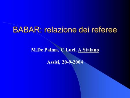 BABAR: relazione dei referee M.De Palma, C.Luci, A.Staiano Assisi, 20-9-2004.