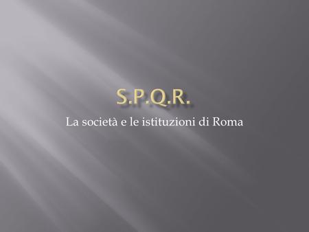 La società e le istituzioni di Roma