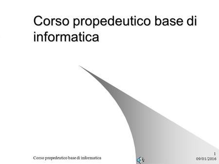 09/01/2016 Corso propedeutico base di informatica 1.